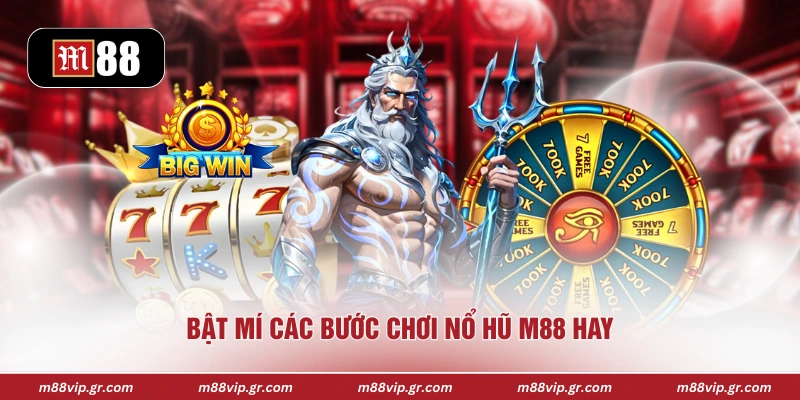 Bật mí các bước chơi nổ hũ M88 hay