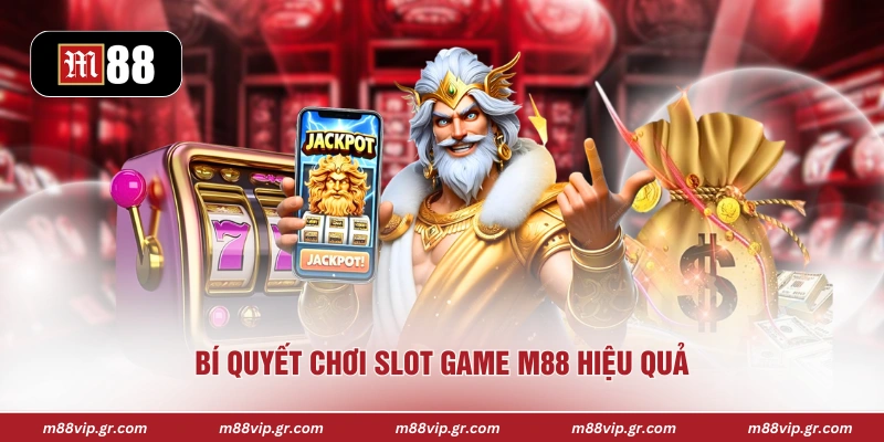 Bí quyết chơi slot game M88 hiệu quả