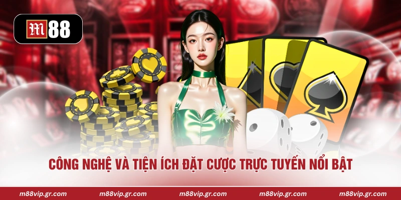 Công nghệ và tiện ích đặt cược trực tuyến nổi bật
