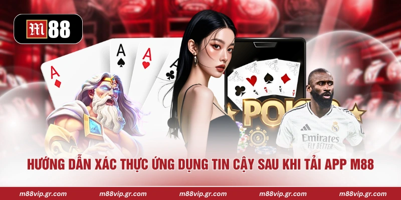 Tải App M88 Hướng dẫn xác thực ứng dụng tin cậy sau khi tải app M88