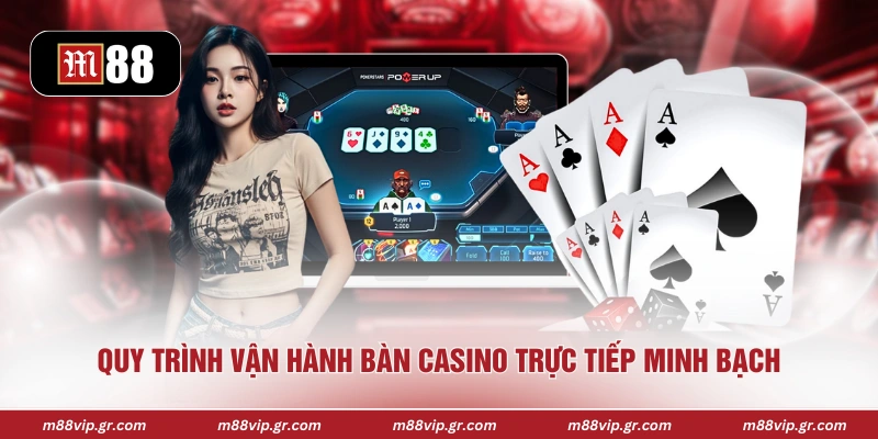 Quy trình vận hành bàn casino trực tiếp minh bạch
