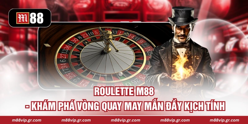 Roulette M88 - Khám Phá Vòng Quay May Mắn Đầy Kịch Tính