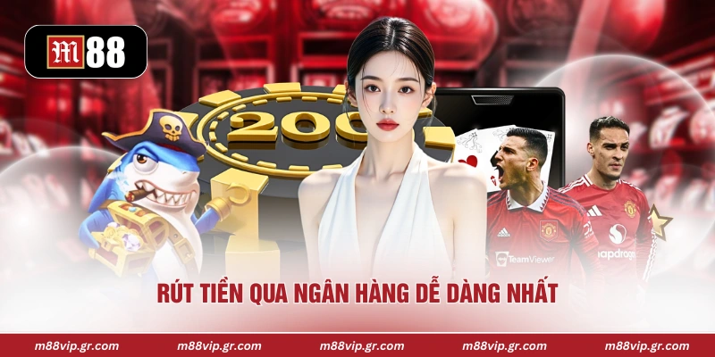Rút Tiền M88 Rút tiền qua ngân hàng dễ dàng nhất